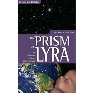 Prism of Lyra: An Exploration of Human Galactic Heritage, Paperback - Lyssa Royal-Holt imagine