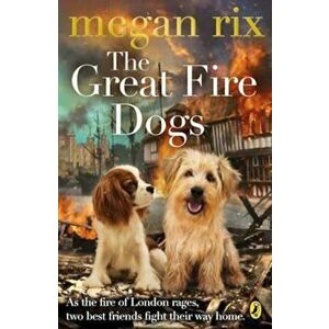Great Fire Dogs, Paperback - Megan Rix imagine