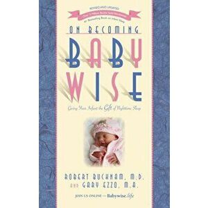 On Becoming Babywise: Giving Your Infant the Gift of Nighttime Sleep, Hardcover - Dr Robert Bucknam imagine