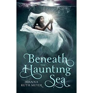 Beneath the Haunting Sea, Hardcover - Joanna Ruth Meyer imagine
