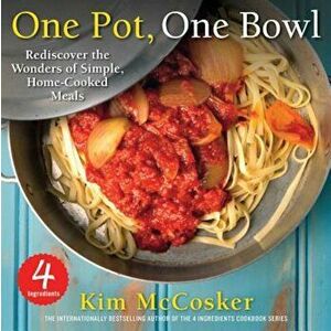 4 Ingredients One Pot, One Bowl: Rediscover the Wonders of Simple, Home-Cooked Meals, Paperback - Kim McCosker imagine
