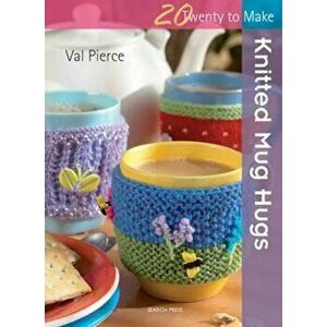 Twenty to Make: Knitted Mug Hugs, Paperback - Val Pierce imagine