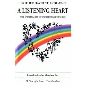 A Listening Heart: The Spirituality of Sacred Sensuousness, Paperback - David Steindl-Rast imagine
