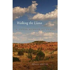 Walking the Llano: A Texas Memoir of Place, Hardcover - Shelley Armitage imagine