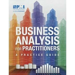Business Analysis for Practitioners: A Practice Guide, Paperback - Project Management Institute imagine