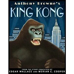 King Kong, Paperback - Anthony Browne imagine