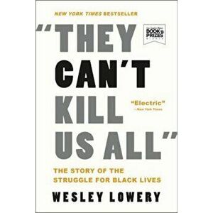 They Can't Kill Us All: The Story of the Struggle for Black Lives, Paperback - Wesley Lowery imagine