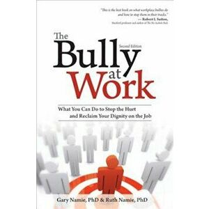 The Bully at Work: What You Can Do to Stop the Hurt and Reclaim Your Dignity on the Job, Paperback - Gary Namie imagine