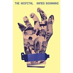 The Hospital, Paperback - Ahmed Bouanani imagine