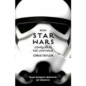 How Star Wars Conquered the Universe, Paperback - Chris Taylor imagine