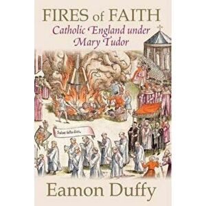 Fires of Faith, Paperback - Eamon Duffy imagine
