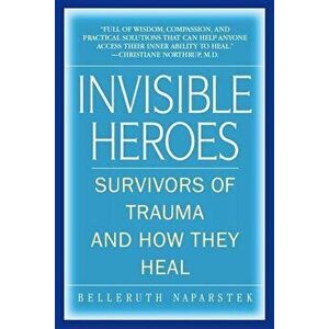 Invisible Heroes: Survivors of Trauma and How They Heal, Paperback - Belleruth Naparstek imagine