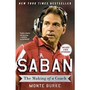 Saban: The Making of a Coach, Paperback - Monte Burke imagine