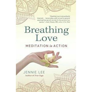 Breathing Love: Meditation in Action, Paperback - Jennie Lee imagine