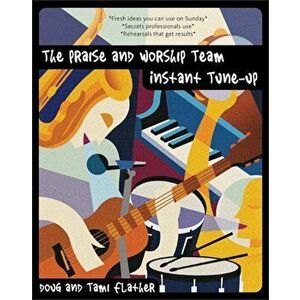 The Praise and Worship Team Instant Tune-Up, Paperback - Douglas Flather imagine