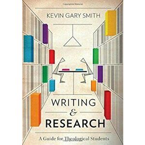 Writing and Research: A Guide for Theological Students, Paperback - Kevin Gary Smith imagine