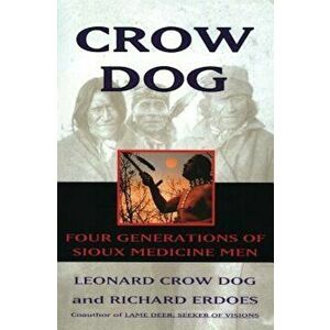 Crow Dog: Four Generations of Sioux Medicine Men, Paperback - Leonard C. Dog imagine