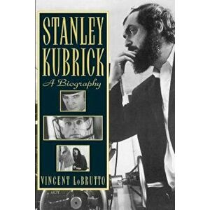 Stanley Kubrick: A Biography, Paperback - Vincent LoBrutto imagine