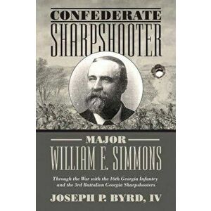 Confederate Sharpshooter Major William E. Simmons: Through the War with the 16th Georgia Infantry and 3rd Battalion Georgia Sharpshooters, Hardcover - imagine