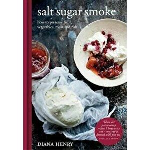Salt Sugar Smoke, Hardcover - Diana Henry imagine