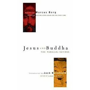 Jesus and Buddha: The Parallel Sayings, Paperback - Marcus Borg imagine