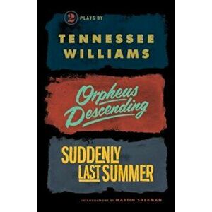 Orpheus Descending and Suddenly Last Summer, Paperback - Tennessee Williams imagine