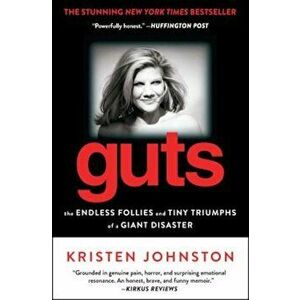Guts: The Endless Follies and Tiny Triumphs of a Giant Disaster, Paperback - Kristen Johnston imagine