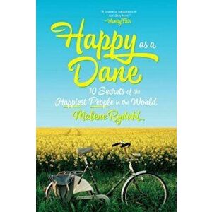 Happy as a Dane: 10 Secrets of the Happiest People in the World, Paperback - Malene Rydahl imagine