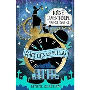 Rose Raventhorpe Investigates: Black Cats and Butlers, Paperback - Janine Beacham imagine
