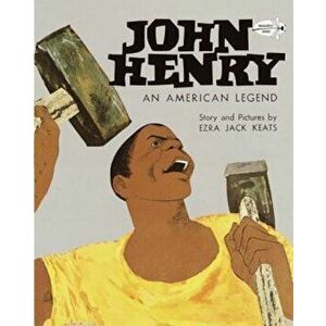 John Henry: An American Legend, Paperback - Ezra Jack Keats imagine