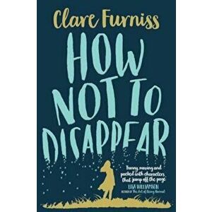 How Not to Disappear, Paperback - Clare Furniss imagine