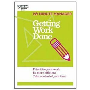Getting Work Done (HBR 20-Minute Manager Series), Paperback - Harvard Business Review imagine
