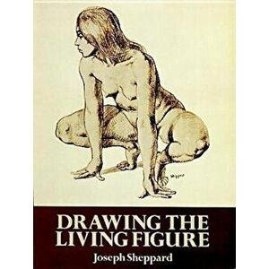 Drawing the Living Figure, Paperback - Joseph Sheppard imagine