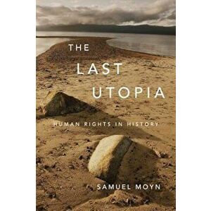 The Last Utopia: Human Rights in History, Paperback - Samuel Moyn imagine