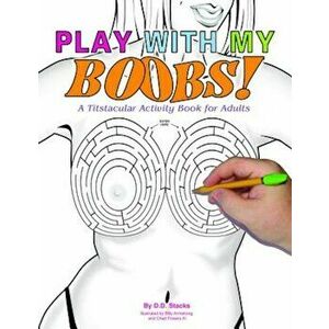 Play with My Boobs: A Titstacular Activity Book for Adults, Paperback - D. D. Stacks imagine