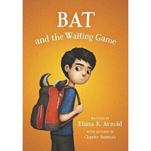 Bat and the Waiting Game, Hardcover - Elana K. Arnold imagine