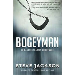 Bogeyman: He Was Every Parent's Nightmare, Paperback - Steve Jackson imagine