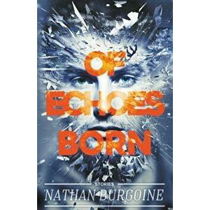 Of Echoes Born, Paperback - 'Nathan Burgoine imagine