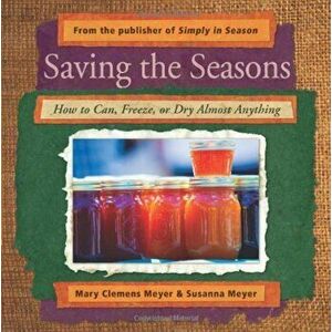 Saving the Seasons: How to Can, Freeze, or Dry Almost Anything, Paperback - Mary Clemens Meyer imagine