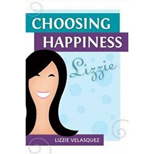 Choosing Happiness, Paperback - Lizzie Velasquez imagine