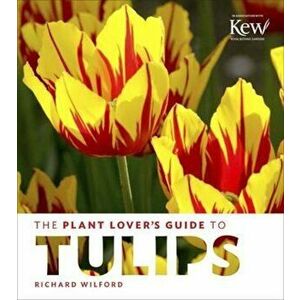 Plant Lover's Guide to Tulips, Hardcover - Richard Wilford imagine