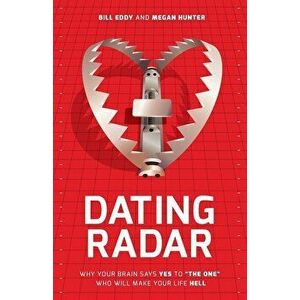 Dating Radar: Why Your Brain Says Yes to ''The One'' Who Will Make Your Life Hell, Paperback - Bill Eddy imagine