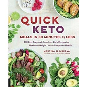 Quick Keto Meals in 30 Minutes or Less: 100 Easy Prep-And-Cook Low-Carb Recipes for Maximum Weight Loss and Improved Health, Paperback - Martina Slaje imagine