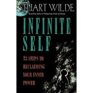 Infinite Self: 33 Steps to Reclaiming Your Inner Power, Paperback - Stuart Wilde imagine