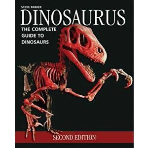 Dinosaurus: The Complete Guide to Dinosaurs, Paperback - Steve Parker imagine