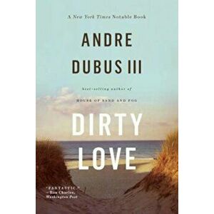 Dirty Love, Paperback - Andre Dubus III imagine