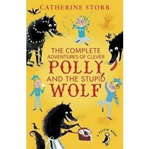 Complete Adventures of Clever Polly and the Stupid Wolf, Paperback - Catherine Storr imagine