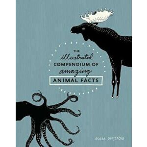 The Illustrated Compendium of Amazing Animal Facts, Hardcover - Maja Safstrom imagine