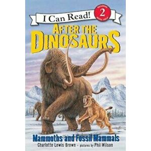 After the Dinosaurs: Mammoths and Fossil Mammals, Paperback - Charlotte Lewis Brown imagine