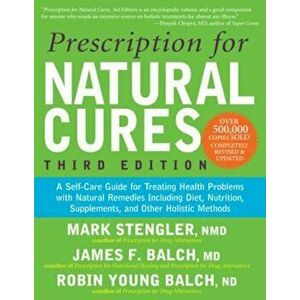 Prescription for Natural Cures: A Self-Care Guide for Treating Health Problems with Natural Remedies Including Diet, Nutrition, Supplements, and Other imagine